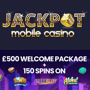 Jackpot Mobile Casino: £500 Bonus plus 150 Free Spins - Deposit Bonuses